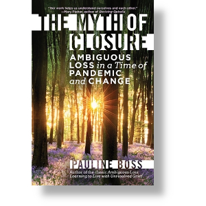 The Myth of Closure by Dr. Paulin Boss Ph.D. W. W. Norton & Co.